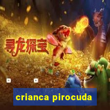 crianca pirocuda